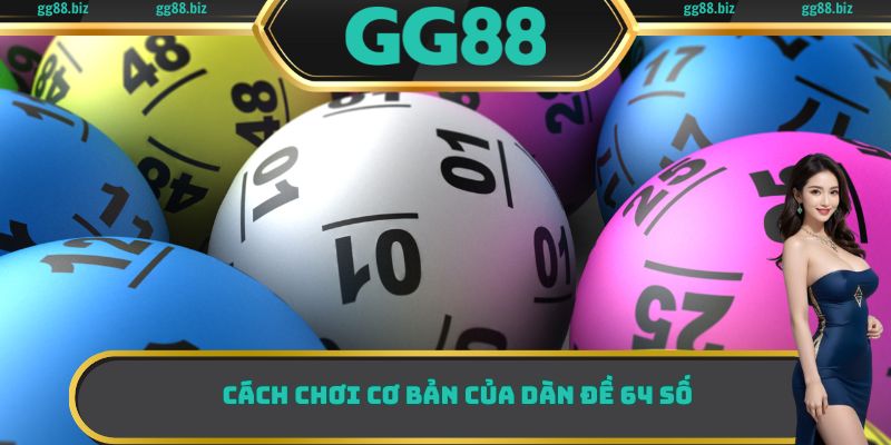 Cách chơi cơ bản của dàn đề 64 số
