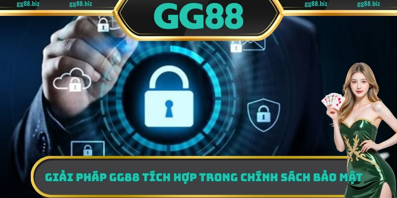 Giải pháp GG88 tích hợp trong chính sách bảo mật