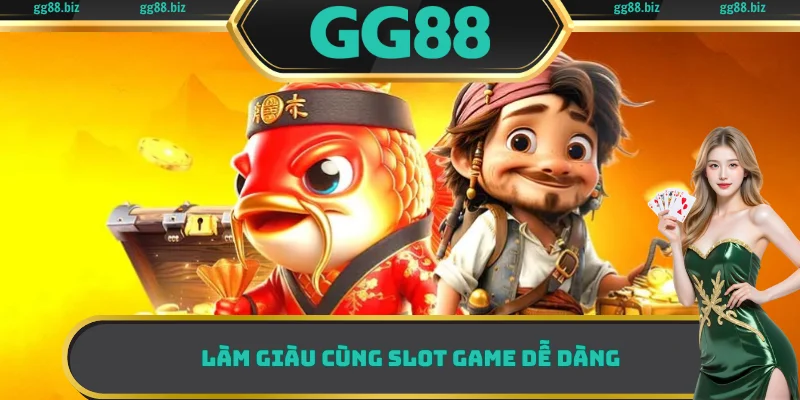 Làm giàu cùng slot game dễ dàng