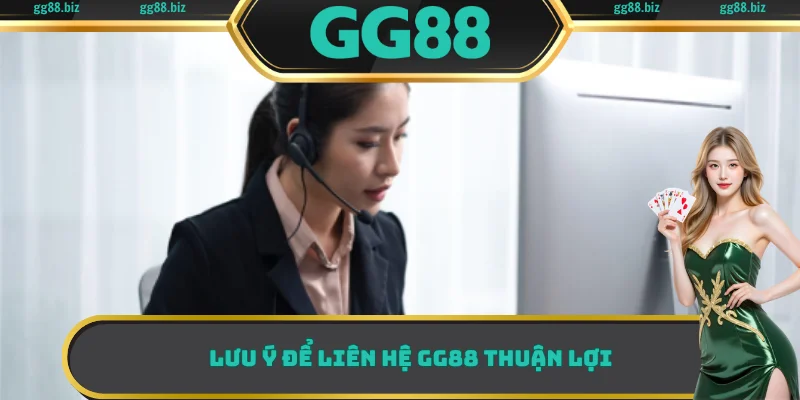 Lưu ý để liên hệ GG88 thuận lợi