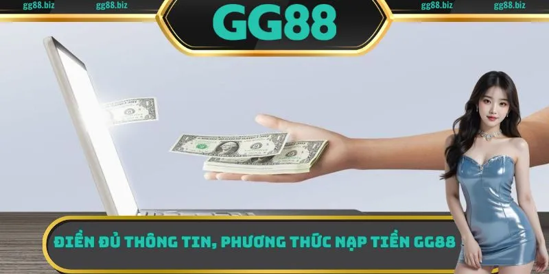 Điền đủ thông tin, phương thức nạp tiền GG88