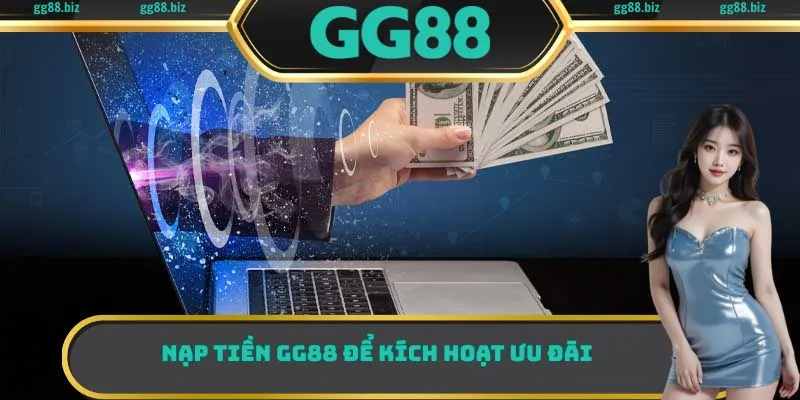Nạp tiền GG88 để kích hoạt ưu đãi